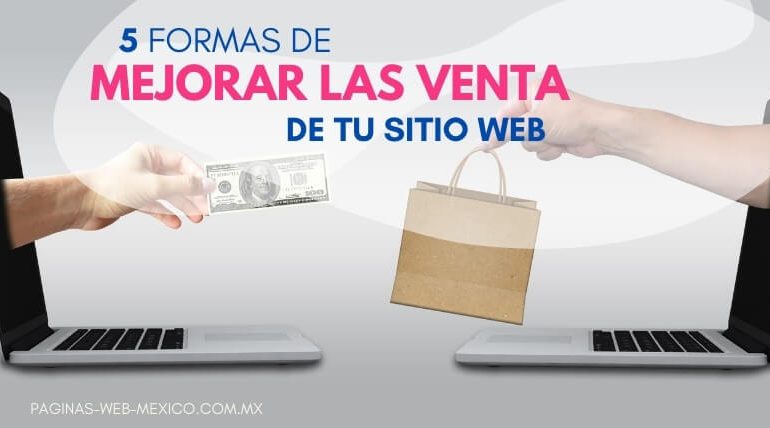 5 Formas de Mejorar las Ventas de tu Sitio Web