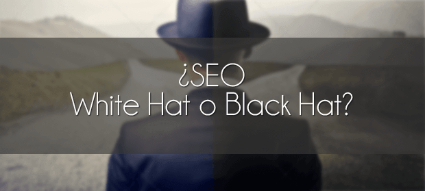 ¿Hacer SEO Black Hat o White Hat? ¿Hacer SEO Black Hat o White Hat?